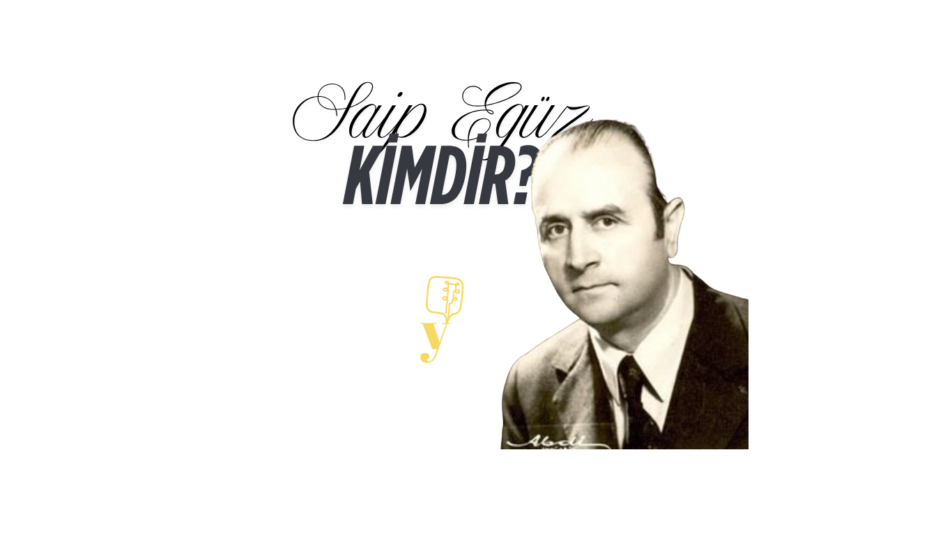 Saip Egüz Kimdir?